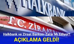 Halkbank ve Ziraat Bankası Zarar Mı Ediyor? Açıklama Geldi!