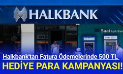 Halkbank'tan Fatura Ödemelerinde 500 TL Hediye Para Kampanyası!