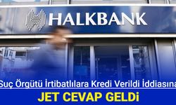 Halkbank'tan suç örgütü üyelerine kredi verildi haberlerine açıklama geldi