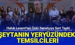 Haluk Levent sert konuştu: Şeytanın yeryüzündeki temsilcisi