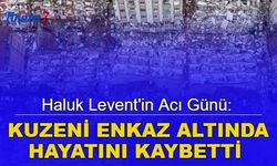 Haluk Levent'in acı günü: Kuzeni enkaz altında hayatını kaybetti