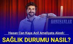 Hasan Can Kaya acil ameliyata alındı: Sağlık durumu nasıl?