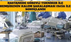 Hastanede Görevli Tekniker İle  Hemşirenin Kalem Şakalaşması Facia İle Sonuçlandı