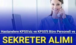Hastanelere ve sağlık kuruluşlarına KPSS'li ve KPSS'siz sekreter ve büro personeli alımı: İşte başvuru 2023