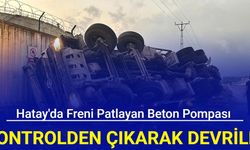 Hatay'da freni patlayan beton pompası kontrolden çıkarak devrildi