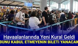 Havalimanlarında yeni kural geldi: Bunu uymayanın bileti iptal edilecek