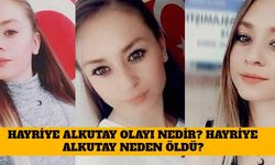 Hayriye Alkutay Olayı Nedir? Hayriye Alkutay Neden Öldü?