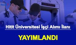 Hitit Üniversitesi İşçi Alımı Yapacak: İşte Personel Alımı Başvurusu 2022