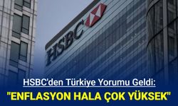 HSBC'den enflasyon yorumu: Hala çok yüksek