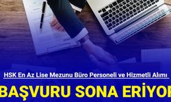 HSK en az lise mezunu büro personeli ve hizmetli alımı sona eriyor