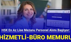 HSK en az lise mezunu hizmetli ve büro memuru alımı başvurusu başlıyor