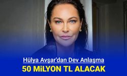 Hülya Avşar, reklamdan 50 milyon kazanacak