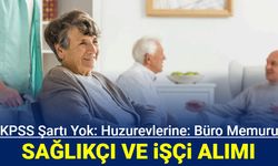 Huzurevlerine KPSS'siz büro memuru, işçi ve sağlık personeli alımı yapılıyor