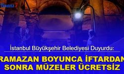 İBB duyurdu: Ramazan ayı boyunca iftar sonrası müzeler ücretsiz olacak