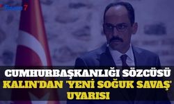 İbrahim Kalın'dan Ukrayna Savaşı Değerlendirmesi: Yeni Bir Soğuk Savaş Dönemine Girdik