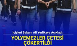 İçişleri Bakanı Ali Yerlikaya açıkladı: Yolyemezler çetesi çökertildi