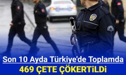 İçişleri Bakanlığı: Son 10 ayda 469 çete çökertildi