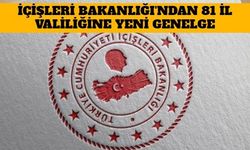 İçişleri Bakanlığı'ndan  81 İl Valiliğine  Yeni Genelge