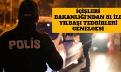 İçişleri Bakanlığı'ndan 81 İle Yılbaşı Tedbirleri Genelgesi