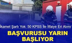 İkamet şartı yok: 50 KPSS ile 20 itfaiye eri alımı başvurusu yarın başlıyor 2023