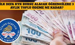 İlk Defa KYK Bursu Alacak Öğrencilere 3 Aylık Toplu Ödeme Ne Kadar? KYK Bursları Ne Zaman Yatacak?
