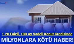 İlk evini alacaklara 1.20 faiz 180 ay vadeli konut kredisinde kötü haber!