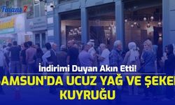 İndirimi Duyan Akın Etti! Samsun'da Ucuz Yağ ve Şeker Kuyruğu