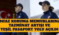 İnfaz Koruma Memurlarına Tazminat Artışı ve Yeşil Pasaport Yolu Açıldı