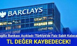İngiliz Bankası Açıkladı: Türkiye'de Faiz Sabit Kalacak TL Değer Kaybedecek!