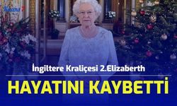 İngiltere Kraliçesi 2.Elizaberth Hayatını Kaybetti