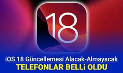 iOS 18 güncellemesi alacak - almayacak telefonlar belli oldu