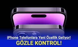 iPhone Telefonlara Yeni Özellik Geliyor! Gözle Kontrol!