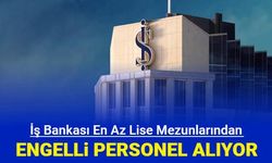 İş Bankası en az lise mezunu engelli personel alımı yapıyor