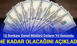 İŞ Bankası Genel Müdürü Doların Yıl Sonunda Ne Kadar Olacağını Açıkladı!