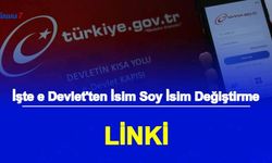 İsim Soy İsim Değişikliği Nasıl Yapılır? İşte e Devlet Ad Soyad Değişikliği Başvuru Ekranı