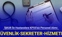 İŞKUR ile KPSS'siz hastanelere personel alımı: Sekreter, hizmetli, güvenlik, temizlik görevlisi alımı 2024