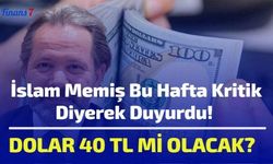 İslam Memiş Bu Hafta Kritik Diyerek Duyurdu! Dolar 40 TL Mi Olacak?