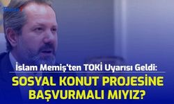 İslam Memiş'ten TOKİ Uyarısı Geldi: Sosyal Konut Projesine Başvurmalı Mıyız?