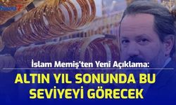 İslam Memiş'ten Yeni Açıklama: Altın Yıl Sonunda Bu Seviyeyi Görecek