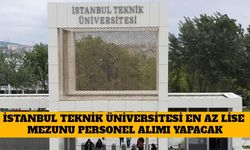 İstanbul Teknik Üniversitesi En Az Lise Mezunu Personel Alımı Yapacak