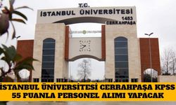 İstanbul Üniversitesi Cerrahpaşa KPSS 55 Puanla Personel Alımı Yapacak