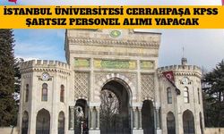 İstanbul Üniversitesi Cerrahpaşa KPSS Şartsız Sözleşmeli Personel Alımı Yapacak