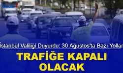 İstanbul Valiliği duyurdu: 30 Ağustos'ta bazı yollar trafiğe kapalı olacak