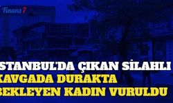 İstanbul'da Çıkan Silahlı Kavgada Durakta Bekleyen Kadın Vuruldu