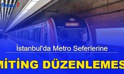 İstanbul'da metro seferlerine miting düzenlemesi 