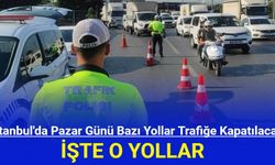 İstanbul'da Pazar Günü Bazı Yollar Trafiğe Kapatılacak!