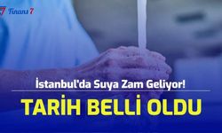 İstanbul'da Suya Zam Geliyor! Tarih Belli Oldu