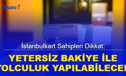 İstanbulkart sahipleri dikkat: Yetersiz bakiye ile yolculuk yapılabilecek