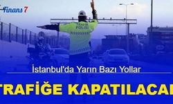 İstanbullular dikkat: Yarın bazı yollar trafiğe kapatılacak