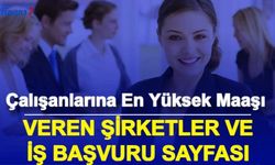 İşte Türkiye'de En Yüksek Maaş Veren Şirketler ve İş Başvuru Formu